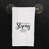 Tea Towel - We are only as Strong as the Girlfriends we have.