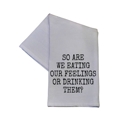 So Are We Eating Our Feelings or Drinking Them? Tea Towel - Momma's Secret Cupboard